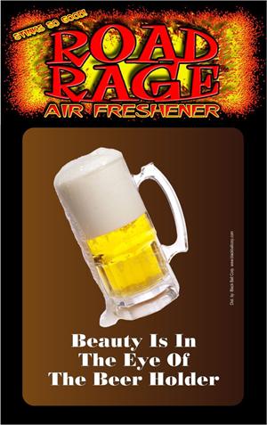 BEAUTY Is In The Eye Of The Beer Holder  Road Rage Air Freshener
