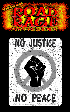 ''NO Justice, NO Peace Road Rage Air Freshener''