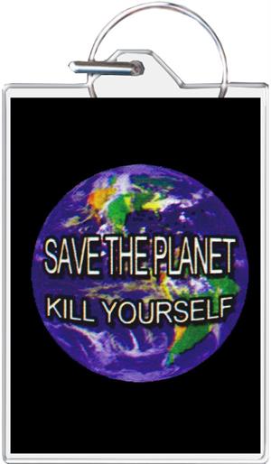 ''Save The Planet - Kill Yourself KEYCHAIN - 1.5'''' X 2''''''