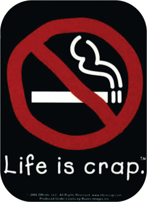 ''No Smoking - Life Is Crap - Mini STICKER Clearance - 2'''' X 2 3/4''''''