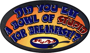 ''Did You Eat A Bowl Of Stupid - Large - 4.5'''' x 6'''' - STICKER''