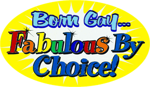 ''Born Gay - Fabulous By Choice! - Large - 4.5'''' x 6'''' - STICKER''